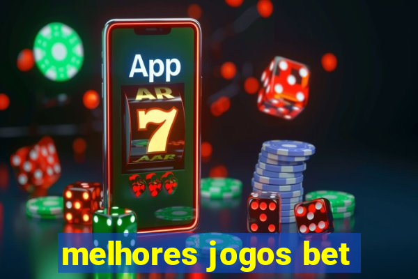 melhores jogos bet