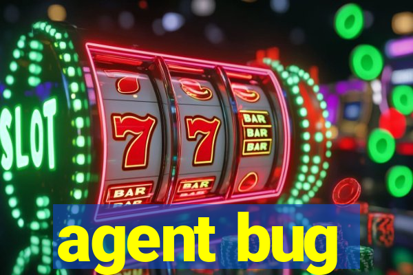 agent bug