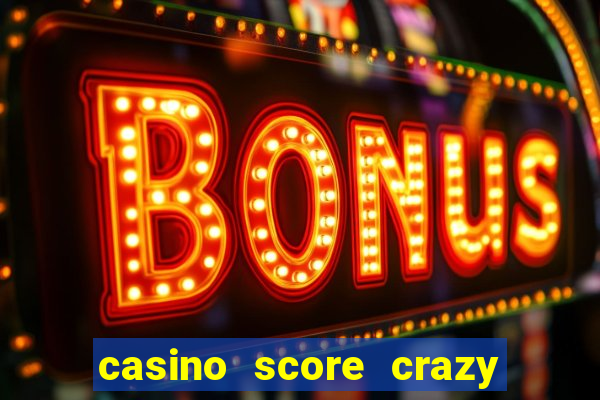 casino score crazy time a