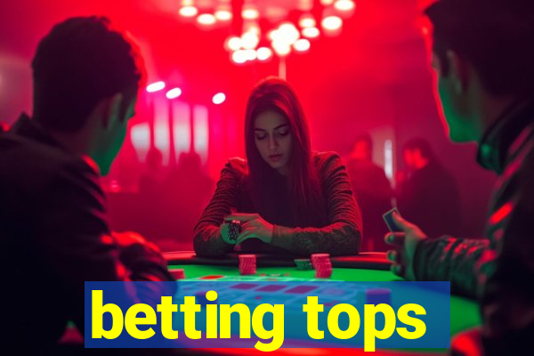 betting tops