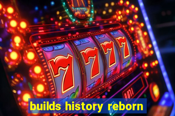 builds history reborn