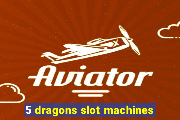 5 dragons slot machines