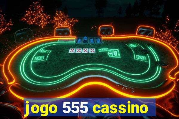 jogo 555 cassino