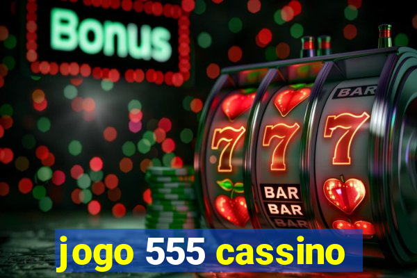 jogo 555 cassino