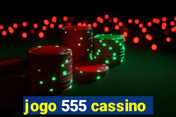 jogo 555 cassino