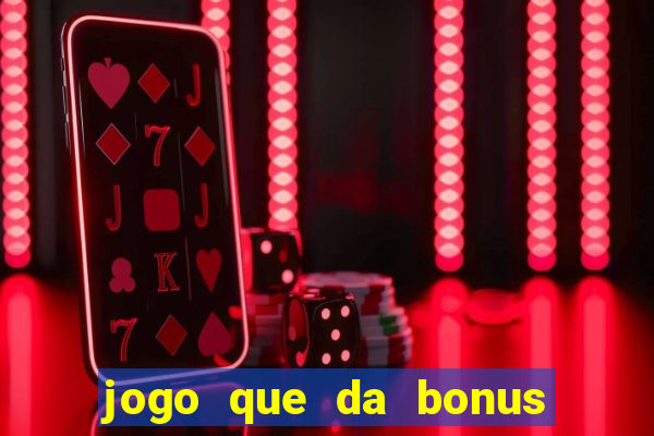 jogo que da bonus no cadastro