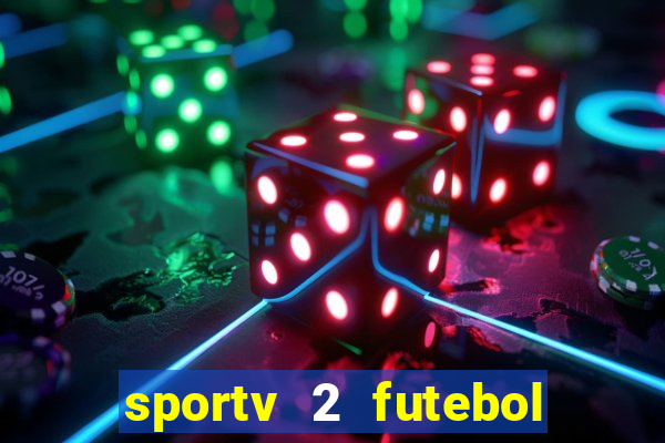 sportv 2 futebol play hd