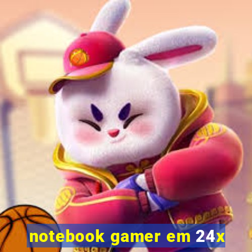 notebook gamer em 24x