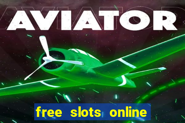 free slots online no downloads