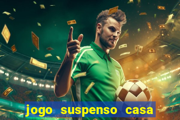 jogo suspenso casa de aposta