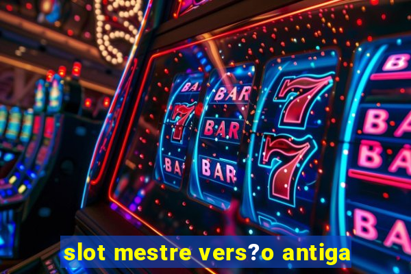 slot mestre vers?o antiga