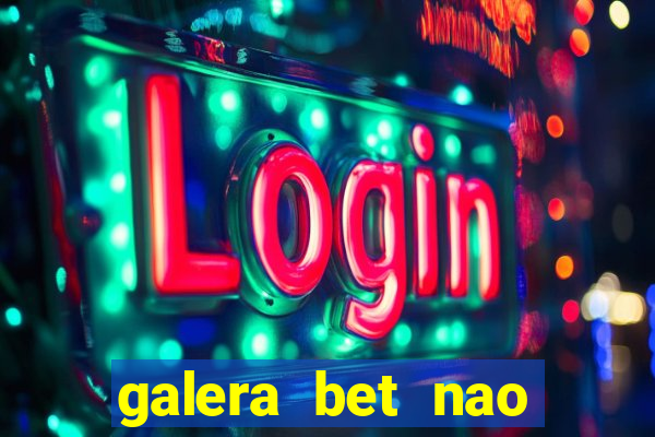 galera bet nao consigo sacar