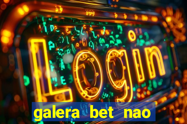 galera bet nao consigo sacar