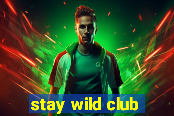 stay wild club