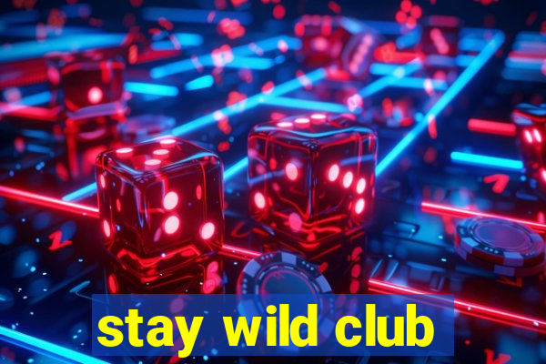 stay wild club