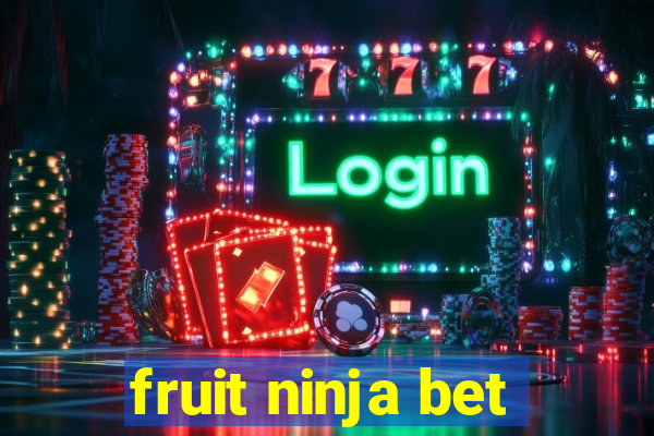 fruit ninja bet