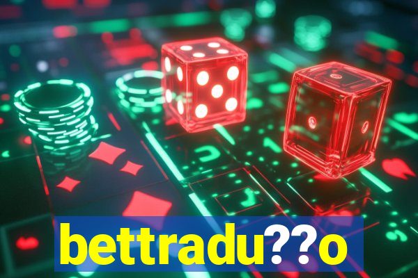 bettradu??o