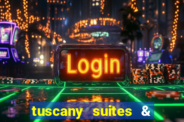 tuscany suites & casino las-vegas