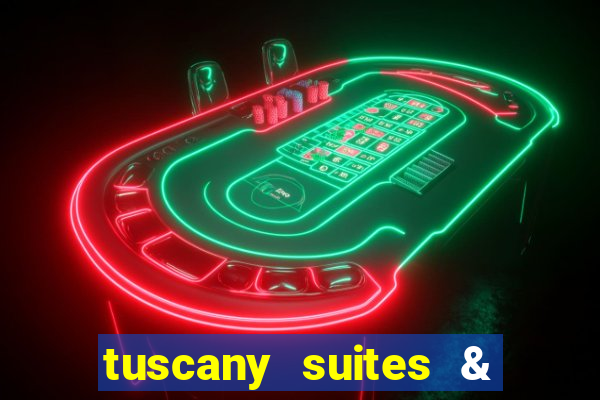 tuscany suites & casino las-vegas