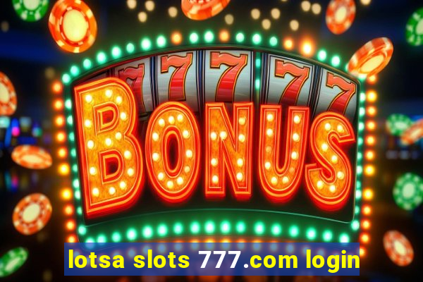 lotsa slots 777.com login