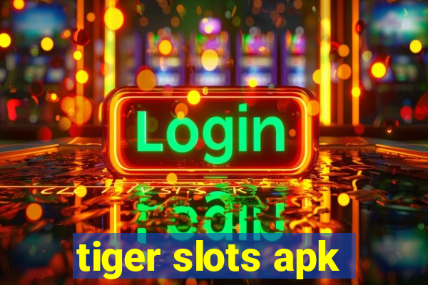 tiger slots apk