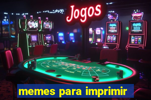 memes para imprimir