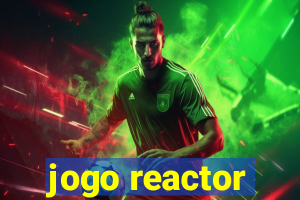 jogo reactor