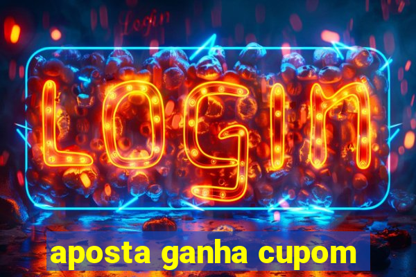 aposta ganha cupom