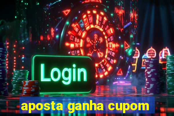 aposta ganha cupom