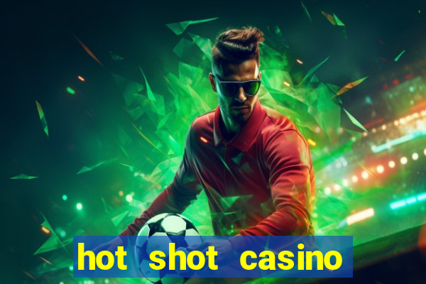 hot shot casino slots games