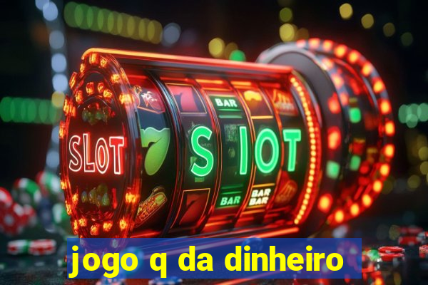 jogo q da dinheiro