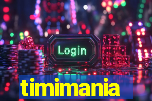 timimania