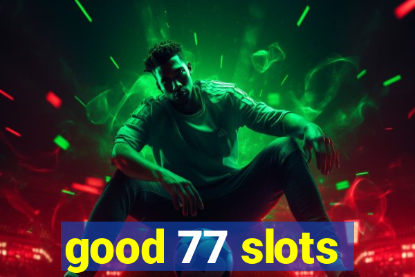 good 77 slots