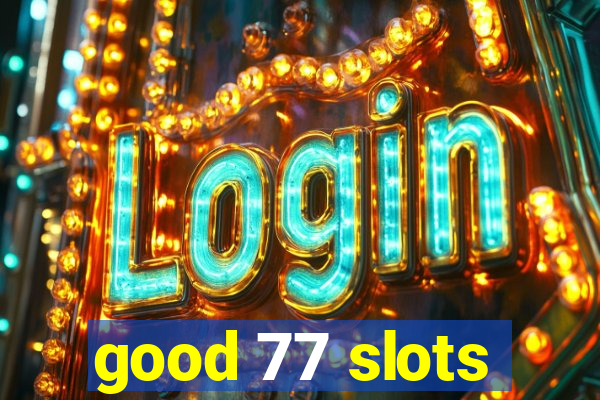 good 77 slots