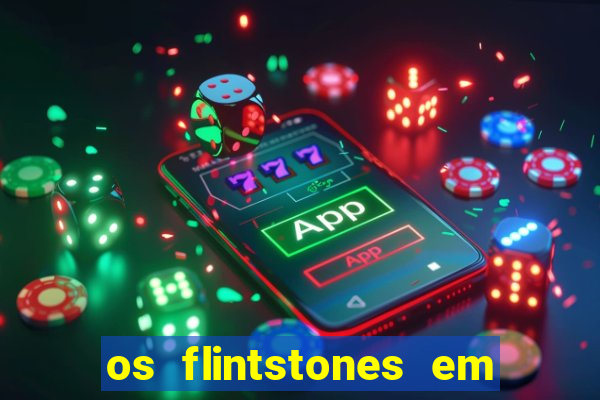 os flintstones em viva rock vegas filme completo dublado