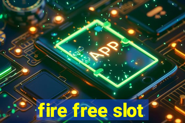 fire free slot