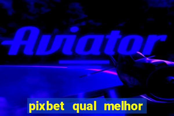 pixbet qual melhor jogo para ganhar dinheiro