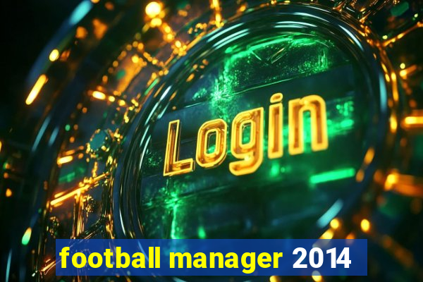 football manager 2014