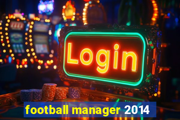 football manager 2014