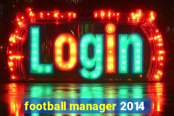 football manager 2014