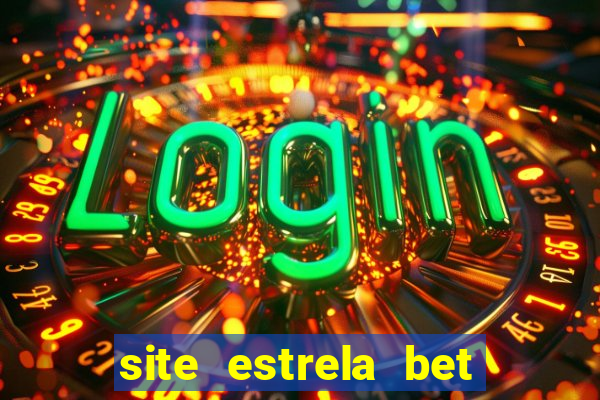 site estrela bet é confiavel