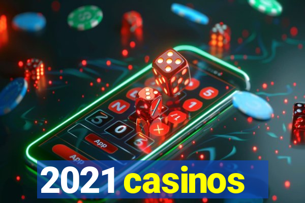 2021 casinos