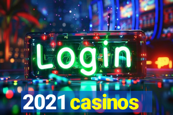 2021 casinos