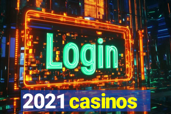 2021 casinos