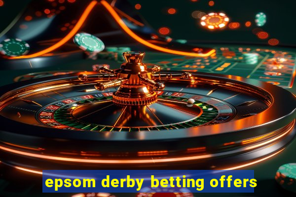 epsom derby betting offers