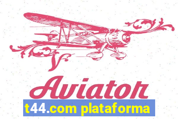 t44.com plataforma