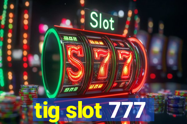 tig slot 777