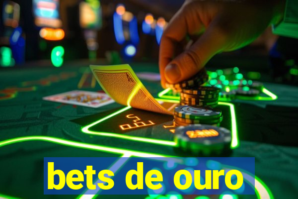 bets de ouro