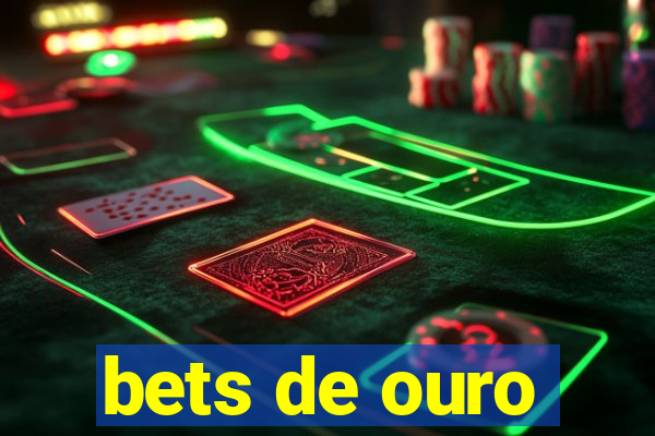 bets de ouro