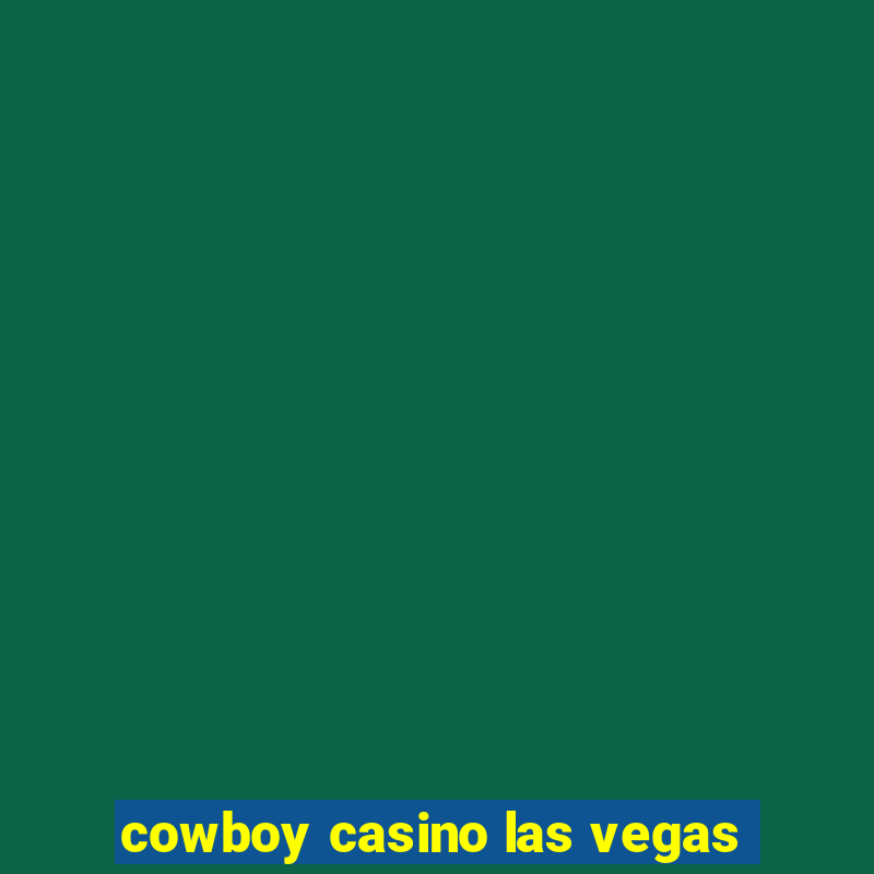 cowboy casino las vegas